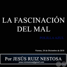 LA FASCINACIN DEL MAL - POLILLA AZUL - Por JESS RUIZ NESTOSA - Viernes, 28 de Diciembre de 2018